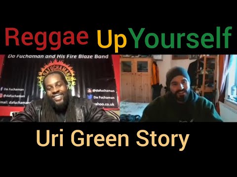 Uri Green tells his story / Da Fuchaman / Reggae Up Yourself Podcast / Yam and Banana Studio