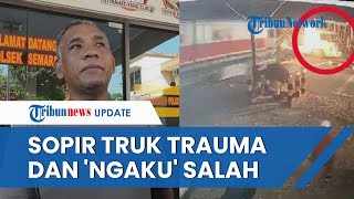 Klarifikasi Sopir yang Truknya Ditabrak KA Brantas di Jalur Madukoro Semarang, Bantah Dirinya Kabur
