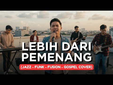 LEBIH DARI PEMENANG | JAZZ-FUNK-FUSION-GOSPEL COVER