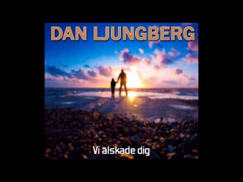 Dan Ljungberg - Vi älskade dig 
