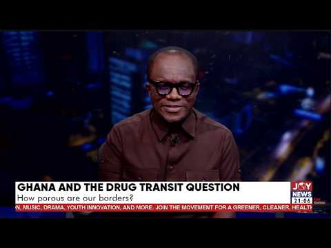 Ghana and the drug transit question: How porous are our borders | PM Express with Evans Mensah.