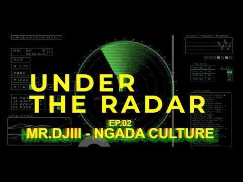 UNDER THE RADAR 02 : MR DJII - NGADA CULTURE