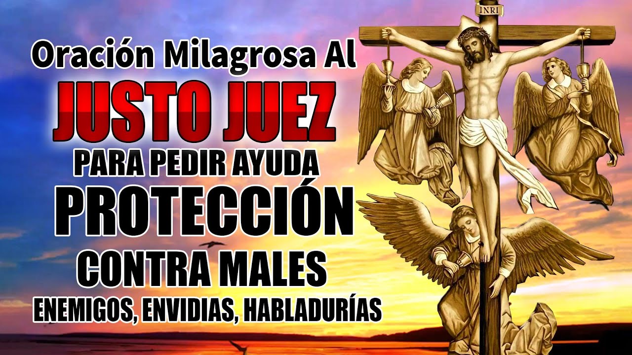 ORACIÓN MILAGROSA AL JUSTO JUEZ, PARA PEDIR AYUDA, PROTECCIÓN CONTRA MALES, ENEMIGOS, HABLADURÍAS