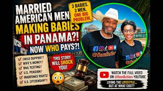 3 Babies, Married American Men & Panama: Who Pays Now! 👶🏽💰
