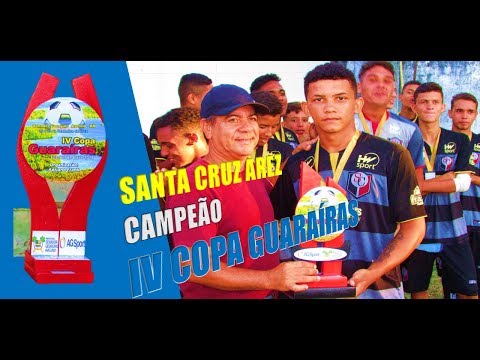 VÍDEO: SANTA CRUZ AREZ - CAMPEÃO IV COPA GUARAÍRAS
