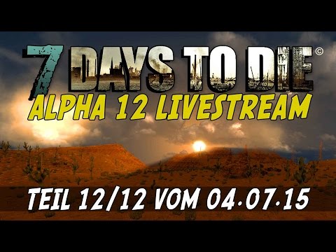 7 Days to Die ALPHA 12 - Livestream Part 12/12 from July 4, 2015 [Gameplay German] [Let's Play]
