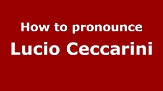 How to pronounce Lucio Ceccarini