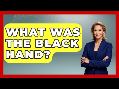 What Was The Black Hand? - International Policy Zone