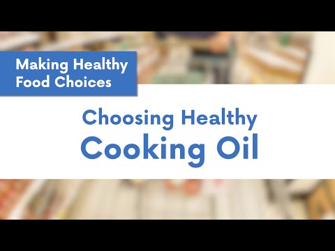 Making Healthy Food Choices: Choosing Healthy Cooking Oil