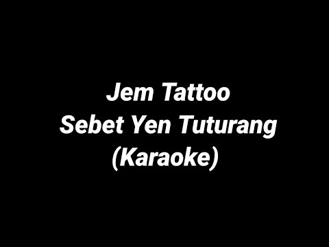 Jem Tattoo - Sebet Yen Tuturang (Karaoke)