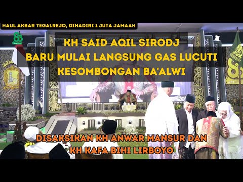 KH SAID AQIL SIROJ TERBARU‼️ BARU MULAI LANGSUNG GAS LUCUTI KESOMBONGAN BA'ALWI HAUL AKBAR TEGALREJO