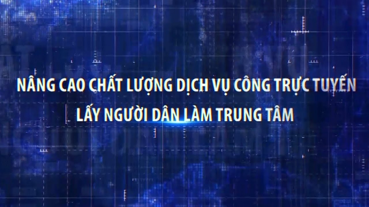 Chuyển đổi số quốc gia: Nâng cao chất lượng dịch vụ công trực tuyến – lấy người dân làm trung tâm