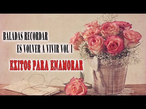 BALADAS RECORDAR ES VOLVER A VIVIR VOL 1.. EXITOS PARA ENAMORAR-las mejores canciones 2020