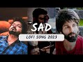 Trending Sad LOFI Song 2023 | Hindi Sad Song | You Must CRY