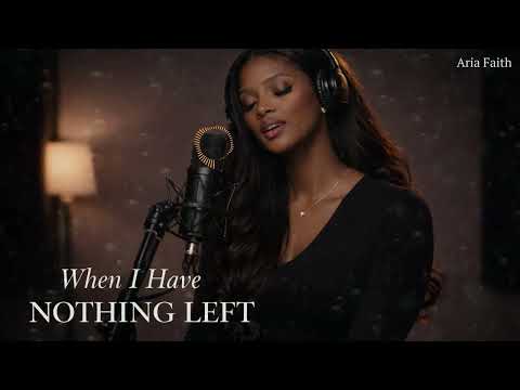 When I Have Nothing Left | A Worship Song About Trusting God’s Provision