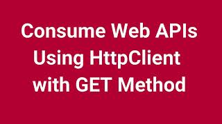 Consume Web APIs Using HttpClient with GET Method | Part 9
