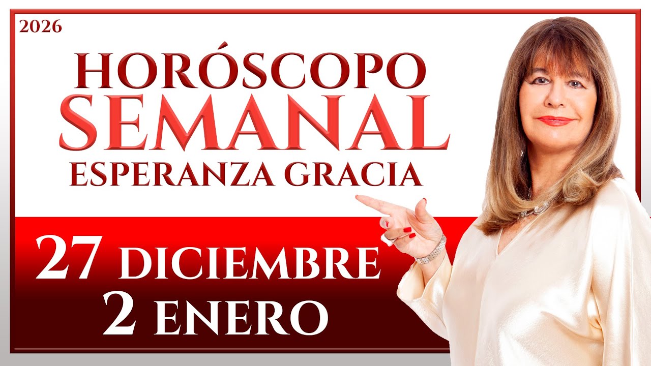 HORÓSCOPO DEL 27 DE DICIEMBRE AL 2 DE ENERO 2026 | ESPERANZA GRACIA