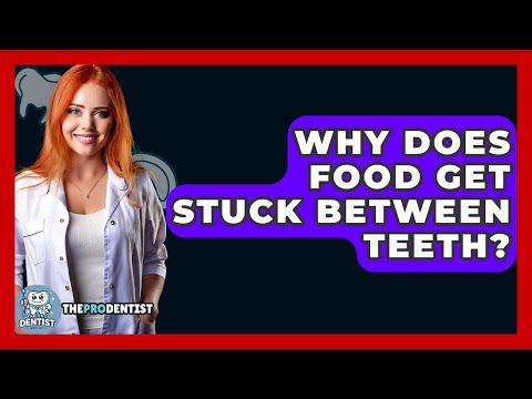 Why Does Food Get Stuck Between Teeth? - The Pro Dentist