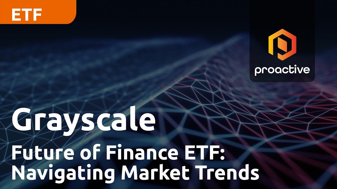 Grayscale Future of Finance ETF: Navigating Market Trends: Exclusive Interview with David Lavalle