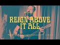 Reign Above It All - Bethel Music & Paul McClure