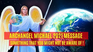 Archangel Michael 2021  Message, Something That you Might Not be Aware of!