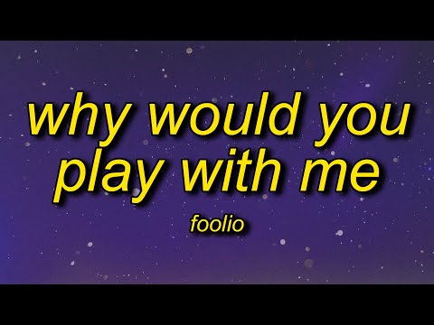 Foolio - Play With Me (Lyrics) | why would you play with me why would you lay with me