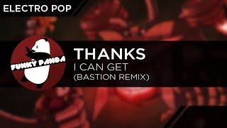 Electro Pop | THANKS - I Can Get (Bastion Remix)