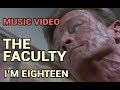The Faculty - I'm Eighteen (Music Video)
