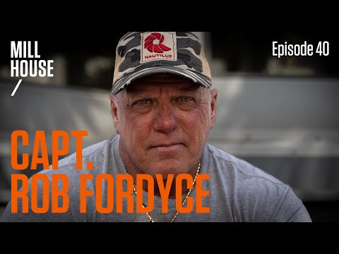 Capt. Rob Fordyce | Mill House Podcast - Episode 40