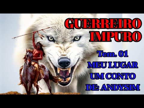 GUERREIRO IMPURO (TEM 01 /Capt. 10)#conto #releitura #tribos #Lobisomens #romance #redenção