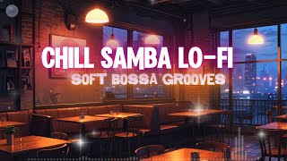 🎧☕ Chill Samba Lo Fi: Soft Bossa Grooves ChillScape 🎶