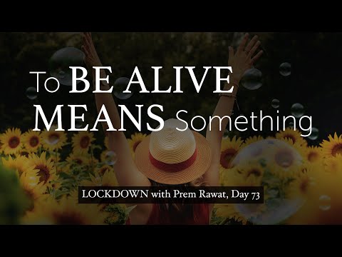 Lockdown Day 73 with Prem Rawat - To be alive means something