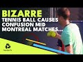 BIZARRE: Tennis Ball Causes Confusion Mid Montreal Matches | Montreal 2022
