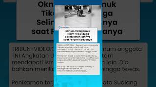 Viral Oknum TNI Ngamuk Tikam Pria Diduga Selingkuhan Istrinya saat Pergoki Keduanya Bermesraan