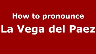 How to pronounce La Vega Del Paez