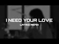 I NEED YOUR LOVE LATINO REMIX