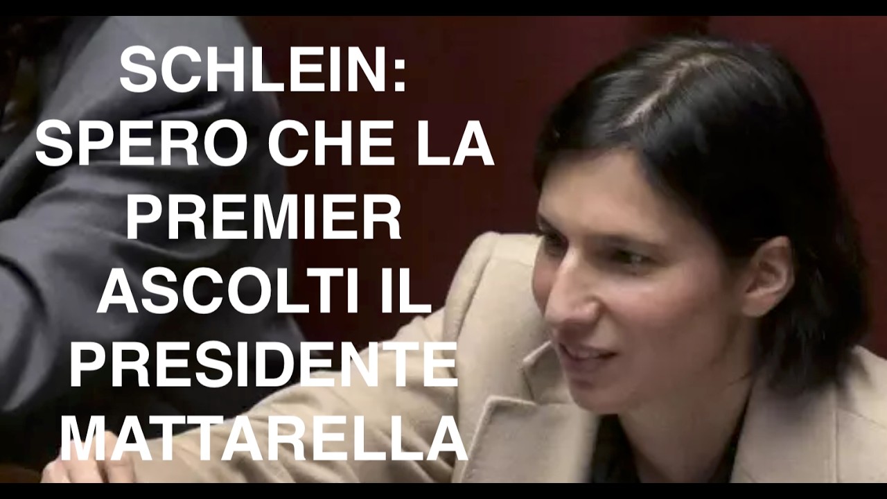 SCHLEIN: SPERO CHE LA MELONI ASCOLTI IL PRESIDENTE MATTARELLA