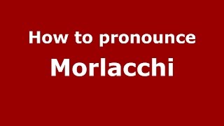 How to pronounce Morlacchi