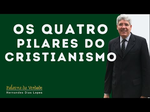 THE FOUR PILLARS OF CHRISTIANITY - Hernandes Dias Lopes
