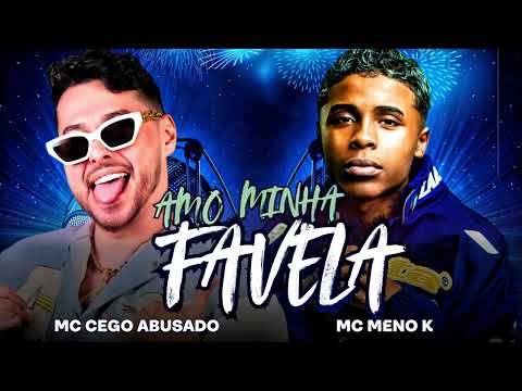 AMO MINHA FAVELA - MC CEGO ABUSADO E MC MENO K #bregafunk 