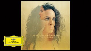 Anoushka Shankar – Land Of Gold ft. Alev Lenz from Land of Gold (Audio)