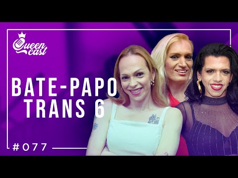 Especial BATE-PAPO TRANS 6 | QueenCast #077