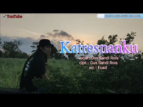 KATRESNANKU vocal. : G Sandi R. cipt. : G. Sandi R. arr. : Fuad.