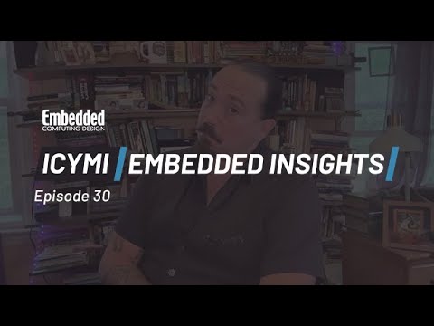 ICYMI: Embedded Insights Ep30 Safety, Security, Inertial Sensing