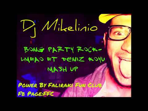 Bong Party Rock-LMFAO ft Deniz Koyu (Dj Mikelinio Mash Up)