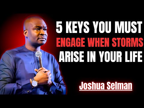5 KEYS YOU MUST ENGAGE WHEN STORMS ARISE IN YOUR LIFE | APSOTLE JOSHUA SELMAN | BEST SPEECH EVER