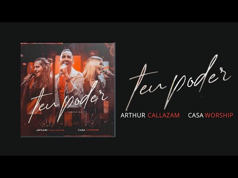 Arthur Callazans - Casa WORSHIP - Teu Poder
