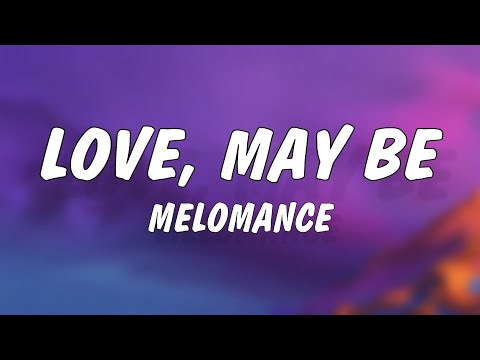 MeloMance - Love, Maybe (Lyrics)