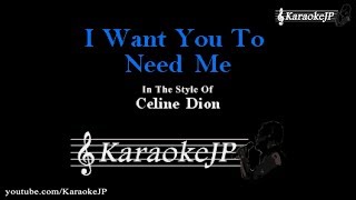 I Want You To Need Me (Karaoke) - Celine Dion