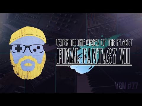 VGM #77: Listen to the Cries of the Planet (Final Fantasy VII)